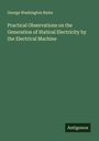 George Washington Rains: Practical Observations on the Generation of Statical Electricity by the Electrical Machine, Buch