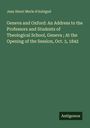 Jean Henri Merle d'Aubigné: Geneva and Oxford: An Address to the Professors and Students of Theological School, Geneva ; At the Opening of the Session, Oct. 3, 1842, Buch