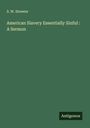 S. W. Streeter: American Slavery Essentially Sinful : A Sermon, Buch