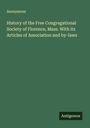 Anonymous: History of the Free Congregational Society of Florence, Mass. With its Articles of Association and by-laws, Buch