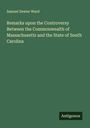 Samuel Dexter Ward: Remarks upon the Controversy Between the Commonwealth of Massachusetts and the State of South Carolina, Buch