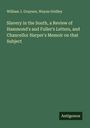 William J. Grayson: Slavery in the South, a Review of Hammond's and Fuller's Letters, and Chancellor Harper's Memoir on that Subject, Buch