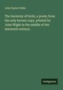 John Payne Collier: The harmony of birds, a poem; from the only known copy, printed by John Wight in the middle of the sixteenth century., Buch