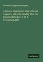 Nathaniel Langdon Frothingham: A Sermon Preached in King's Chapel, August 6, 1843, the Sunday After the Funeral of the Rev. F. W. P. Greenwood, D.D., Buch
