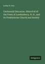 Luther B. Pert: Centennial Discourse. Historical of the Town of Londonderry, N. H., and its Presbyterian Church and Society, Buch