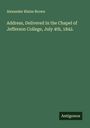 Alexander Blaine Brown: Address, Delivered In the Chapel of Jefferson College, July 4th, 1842., Buch