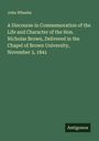 John Wheeler: A Discourse in Commemoration of the Life and Character of the Hon. Nicholas Brown, Delivered in the Chapel of Brown University, November 3, 1841, Buch