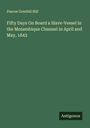 Pascoe Grenfell Hill: Fifty Days On Board a Slave-Vessel in the Mozambique Channel in April and May, 1843, Buch