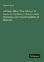Thomas Allen: Address of Hon. Thos. Allen, of St. Louis, on the History, Characteristic, Resources, and Present Condition of Missouri, Buch