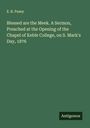 E. B. Pusey: Blessed are the Meek. A Sermon, Preached at the Opening of the Chapel of Keble College, on S. Mark's Day, 1876, Buch
