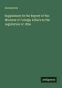 Anonymous: Supplement to the Report of the Minister of Foreign Affairs to the Legislature of 1856, Buch