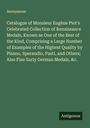 Anonymous: Catalogue of Monsieur Eugène Piot's Celebrated Collection of Renaissance Medals, Known as One of the Best of the Kind, Comprising a Large Number of Examples of the Highest Quality by Pisano, Sperandio, Pasti, and Others; Also Fine Early German Medals, &c., Buch