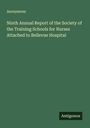 Anonymous: Ninth Annual Report of the Society of the Training Schools for Nurses Attached to Bellevue Hospital, Buch