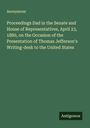 Anonymous: Proceedings Dad in the Senate and House of Representatives, April 23, 1880, on the Occasion of the Presentation of Thomas Jefferson's Writing-desk to the United States, Buch