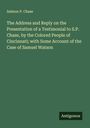 Salmon P. Chase: The Address and Reply on the Presentation of a Testimonial to S.P. Chase, by the Colored People of Cincinnati; with Some Account of the Case of Samuel Watson, Buch