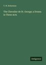 T. W. Robertson: The Chevalier de St. George; a Drama in Three Acts, Buch