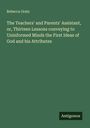 Rebecca Gratz: The Teachers' and Parents' Assistant, or, Thirteen Lessons conveying to Uninformed Minds the First Ideas of God and his Attributes, Buch