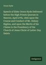 Orson Hyde: Speech of Elder Orson Hyde Delivered before the High Priests Quorum in Nauvoo, April 27th, 1845 upon the Course and Conduct of Mr. Sidney Rigdon, and upon the Merits of his Claims to the Presidency of the Church of Jesus Christ of Latter-Day Saints, Buch