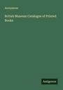 Anonymous: British Museum Catalogue of Printed Books, Buch