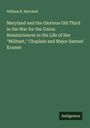 William B. Matchett: Maryland and the Glorious Old Third in the War for the Union. Reminiciences in the Life of Her "Militant," Chaplain and Major Samuel Kramer, Buch