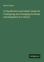 Melvil Dewey: A Classification and Subject Index for Cataloguing and Arranging the Books and Pamphlets of A Library, Buch