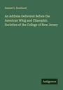 Samuel L. Southard: An Address Delivered Before the American Whig and Cliasophic Societies of the College of New Jersey, Buch