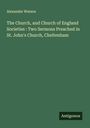 Alexander Watson: The Church, and Church of England Societies : Two Sermons Preached in St. John's Church, Cheltenham, Buch