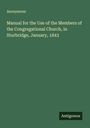 Anonymous: Manual for the Use of the Members of the Congregational Church, in Sturbridge, January, 1843, Buch