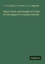 J. C. Le Grand: Report Upon, and Draught of a Code for the Support of Common Schools, Buch