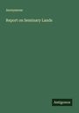 Anonymous: Report on Seminary Lands, Buch