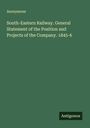 Anonymous: South-Eastern Railway. General Statement of the Position and Projects of the Company. 1845-6, Buch