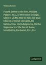 William Palmer: Fourth Letter to the Rev. William Palmer, M.A., of Worcester College, Oxford: On the Way to Find the True Church of Christ On Earth, On Satisfaction, On Indulgences, On the Supremacy of the See of Rome, Infallibility, Eucharist, Etc., Etc., Buch
