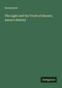 Anonymous: The Light and the Truth of Slavery. Aaron's History, Buch