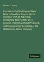 Richard C. Taylor: Reports on the Washington Silver Mine in Davidson County, North Carolina; with an Appendix, Containing Assays of the Ores, Returns of Silver and Gold Produced, and Statements of the Affairs of the Washington Mining Company, Buch