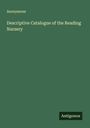 Anonymous: Descriptive Catalogue of the Reading Nursery, Buch