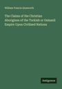 William Francis Ainsworth: The Claims of the Christian Aborigines of the Turkish or Osmanli Empire Upon Civilized Nations, Buch