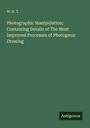 W. H. T.: Photographic Manipulation; Containing Details of The Most Improved Processes of Photogenic Drawing, Buch