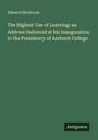 Edward Hitchcock: The Highest Use of Learning: an Address Delivered at his Inauguration to the Presidency of Amherst College, Buch