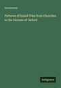 Anonymous: Patterns of Inlaid Tiles from Churches in the Diocese of Oxford, Buch