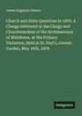 James Augustus Hessey: Church and State Questions in 1876. A Charge Delivered to the Clergy and Churchwardens of the Archdeaconry of Middlesex, at His Primary Visitation, Held at St. Paul's, Covent Garden, May 16th, 1876, Buch