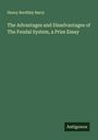 Henry Boothby Barry: The Advantages and Disadvantages of The Feudal System, a Prize Essay, Buch