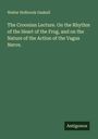 Walter Holbrook Gaskell: The Croonian Lecture. On the Rhythm of the Heart of the Frog, and on the Nature of the Action of the Vagus Nerve., Buch