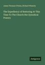 James Thomas O'Brien: The Expediency of Restoring At This Time To The Church Her Synodical Powers, Buch