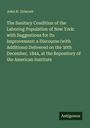 John H. Griscom: The Sanitary Condition of the Laboring Population of New York: with Suggestions for Its Improvement: a Discourse (with Additions) Delivered on the 30th December, 1844, at the Repository of the American Institute, Buch