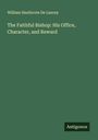 William Heathcote De Lancey: The Faithful Bishop: His Office, Character, and Reward, Buch