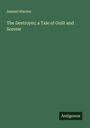 Samuel Warren: The Destroyer; a Tale of Guilt and Sorrow, Buch