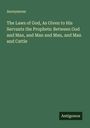 Anonymous: The Laws of God, As Given to His Servants the Prophets: Between God and Man, and Man and Man, and Man and Cattle, Buch