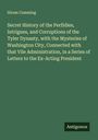 Hiram Cumming: Secret History of the Perfidies, Intrigues, and Corruptions of the Tyler Dynasty, with the Mysteries of Washington City, Connected with that Vile Administration, in a Series of Letters to the Ex-Acting President, Buch
