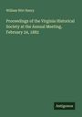 William Wirt Henry: Proceedings of the Virginia Historical Society at the Annual Meeting, February 24, 1882, Buch