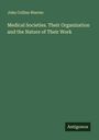 John Collins Warren: Medical Societies. Their Organization and the Nature of Their Work, Buch